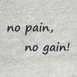 no pain no gain T-Shirt